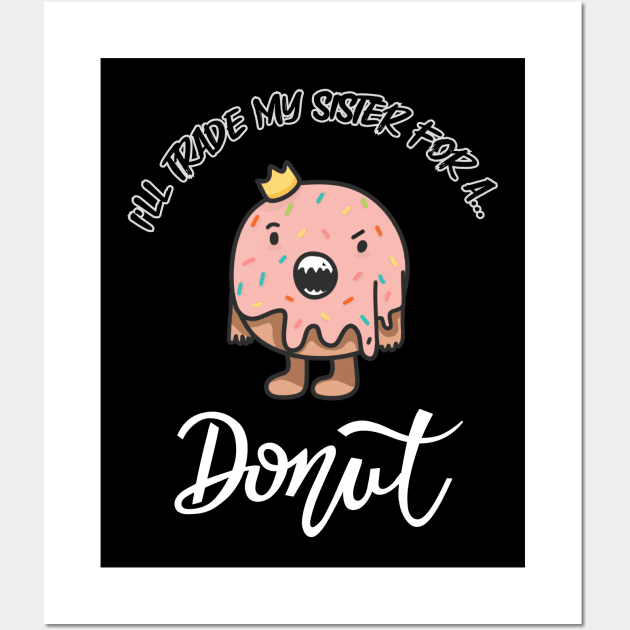 I will trade my sister for a donut Wall Art by Smiling-Faces